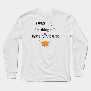 Ginger scottish highland cow - I have a thing for gingers-  scottish gift Long Sleeve T-Shirt